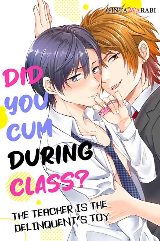 Did You Cum During Class? - The Teacher is the Delinquent’s Toy